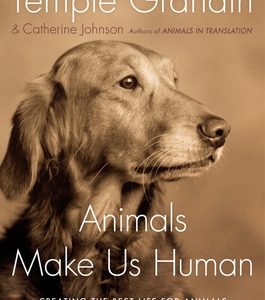 Animals Make Us Human: Creating the Best Life for Animals