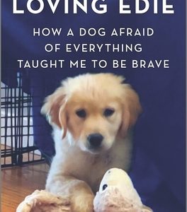 Loving Edie: How a Dog Afraid of Everything Taught Me to Be Brave