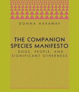 The Companion Species Manifesto: Dogs, People, and Significant Otherness