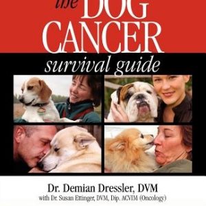 The Dog Cancer Survival Guide: Full Spectrum Treatments to Optimize Your Dog's Life Quality and Longevity