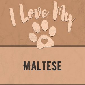 I Love My Maltese: For the Pet You Love, Track Vet, Health, Medical, Vaccinations and More in this Book