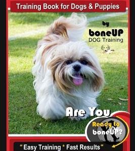 Shih Tzu Training Book for Dogs & Puppies By BoneUP DOG Training: Are You Ready to Bone Up? Easy Training * Fast Results Shih Tzu Book