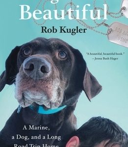 A Dog Named Beautiful: A Marine, a Dog, and a Long Road Trip Home