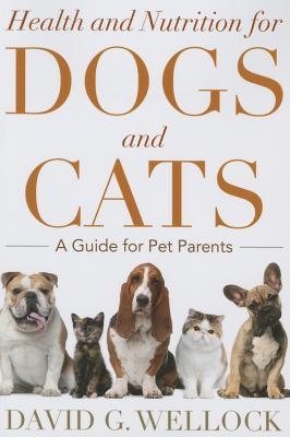 Health and Nutrition for Dogs and Cats: A Guide for Pet Parents