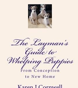 The Layman's Guide to Whelping Puppies: From Conception to Sale