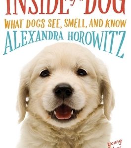 Inside of a Dog -- Young Readers Edition: What Dogs See, Smell, and Know