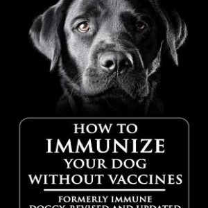 How to Immunize Your Dog without Vaccines: Formerly Immune Doggy, revised and updated