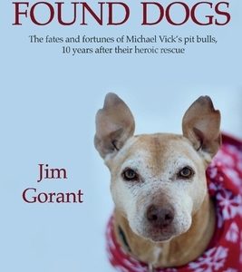 The Found Dogs: The Fates and Fortunes of Michael Vick's Pitbulls, 10 Years After Their Heroic Rescuevolume 1