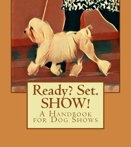 Ready? Set. SHOW!: A Handbook for Dog Shows