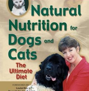 Natural Nutrition for Dogs and Cats: The Ultimate Diet