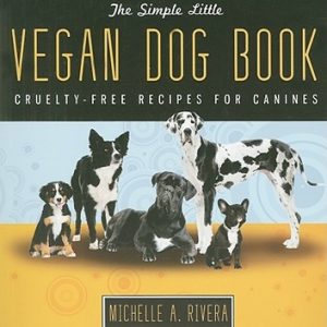 The Simple Little Vegan Dog Book: Cruelty-Free Recipes for Canines