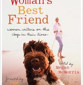 Woman's Best Friend: Women Writers on the Dogs in Their Lives