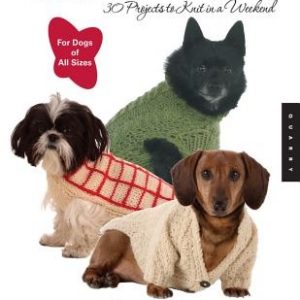 Stylish Knits for Dogs: 30 Projects to Knit in a Weekend