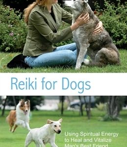 Reiki for Dogs: Using Spiritual Energy to Heal and Vitalize Man's Best Friend