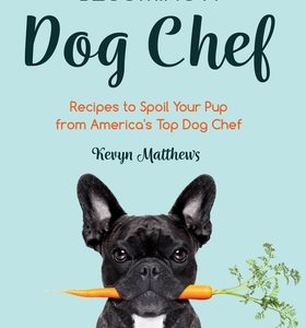 Becoming a Dog Chef: Stories and Recipes to Spoil Your Pup from America's Top Dog Chef (Homemade Dog Food, Raw Cooking)