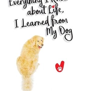 Everything I Know about Life, I Learned from My Dog