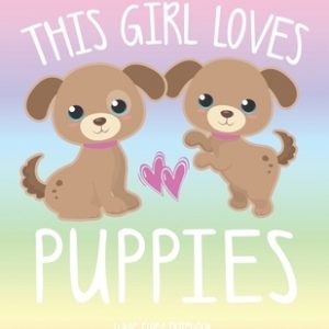 This Girl Loves Puppies: School Notebook Puppy Dog Lover Gift 8.5x11 Wide Ruled