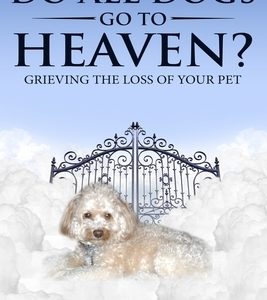 Do All Dogs Go to Heaven?: Grieving the Loss of Your Pet