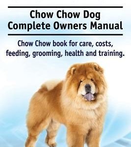 Chow Chow. Chow Chow Dog Complete Owners Manual. Chow Chow book for care, costs, feeding, grooming, health and training.