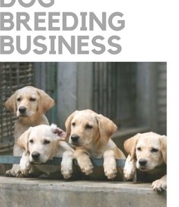 Dog Breeding Business: The Step by Step Guide to Starting a Successful Dog Breeding Business, Puppy Care, and Dog Breeds for Breeding Dogs Pr