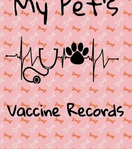My Pet's Vaccine Records: Keep Track Of Annual and Semi-Annual Shots