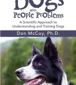 Dogs with People Problems: A Scientific Approach to Understand and Training Dogs