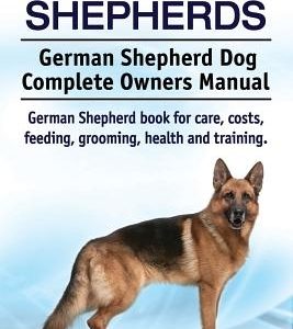 German Shepherds. German Shepherd Dog Complete Owners Manual. German Shepherd book for care, costs, feeding, grooming, health and training.