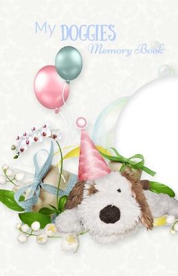 My Doggies MEMORY BOOK: Classic Keepsake Memory Book/Photo Album for all occasions