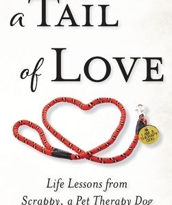 A Tail of Love: Life Lessons from Scrappy, a Pet Therapy Dog