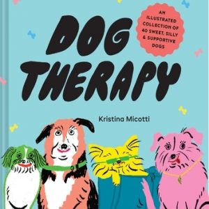 Dog Therapy: An Illustrated Collection of 40 Sweet, Silly, and Supportive Dogs