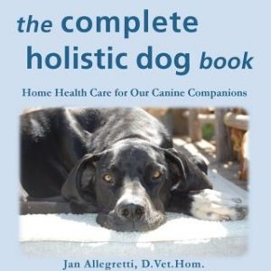 The Complete Holistic Dog Book: Home Health Care for Our Canine Companions