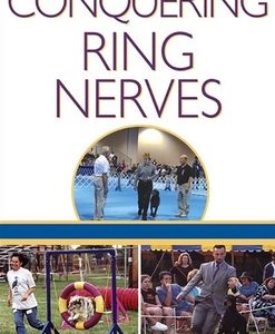 Conquering Ring Nerves: A Step-By-Step Program for All Dog Sports