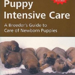 Puppy Intensive Care: A Breeder's Guide to Care of Newborn Puppies