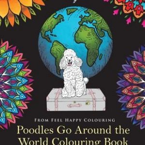 Poodles Go Around the World Colouring Book: Poodle Coloring Book - Perfect Poodle Gifts Idea for Adults and Kids 10+
