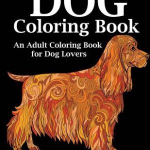 Dog Coloring Book: An Adult Coloring Book for Dog Lovers