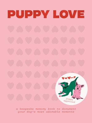 Puppy Love: A Keepsake Memory Book to Document Your Dog's Most Adorable Moments