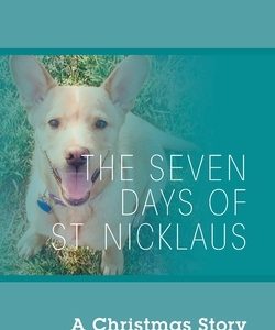 The Seven Days of St. Nicklaus: A Christmas Story for Dog Lovers