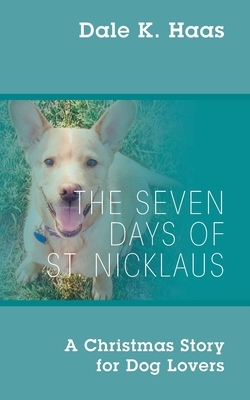 The Seven Days of St. Nicklaus: A Christmas Story for Dog Lovers