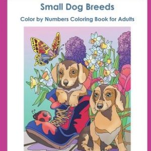 Color by Numbers Adult Coloring Book of Small Breed Dogs: An Easy Color by Number Adult Coloring Book of Small Breed Dogs including Dachshund, Chihuah