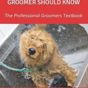 What Every Professional Groomer Should Know: The Professional Groomers Textbook