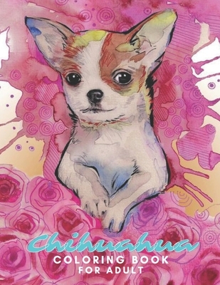 Chihuahua Coloring Book For Adult: I love Chihuahua: Dog Coloring Book children coloring book, kids coloring book