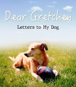 Dear Gretchen: Letters to My Dog