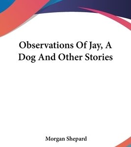 Observations Of Jay, A Dog And Other Stories