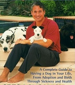 For the Life of Your Dog: A Complete Guide to Having a Dog in Your Life, from Adoption and Birth Through Sickness and Health