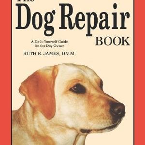The Dog Repair Book: A Do-It-Yourself Guide for the Dog Owner