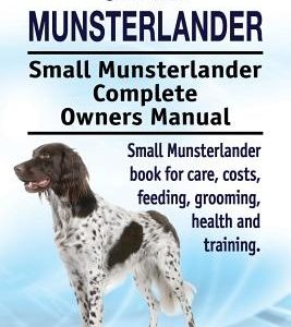 Small Munsterlander. Small Munsterlander Complete Owners Manual. Small Munsterlander book for care, costs, feeding, grooming, health and training.