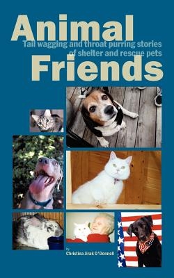 Animal Friends, Tail wagging and throat purring stories of shelter and rescue pets