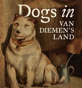 Dogs in Van Diemen's Land: The adorable, the mischievous and the downright nasty