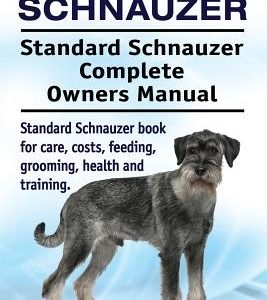 Standard Schnauzer. Standard Schnauzer Complete Owners Manual. Standard Schnauzer book for care, costs, feeding, grooming, health and training.
