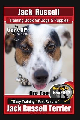 Jack Russell Training Book for Dogs & Puppies by Boneup Dog Training: Are You Ready to Bone Up? Easy Training * Fast Results Jack Russell Terrier